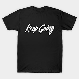 Keep going motivational quote T-Shirt